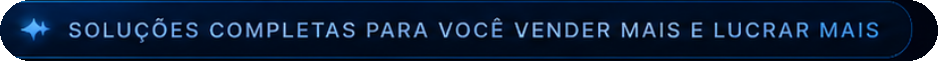 Soluções completas para você vender mais e lucrar mais